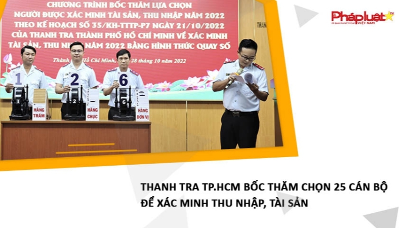 Thanh tra TP.HCM bốc thăm chọn 25 cán bộ để xác minh thu nhập, tài sản