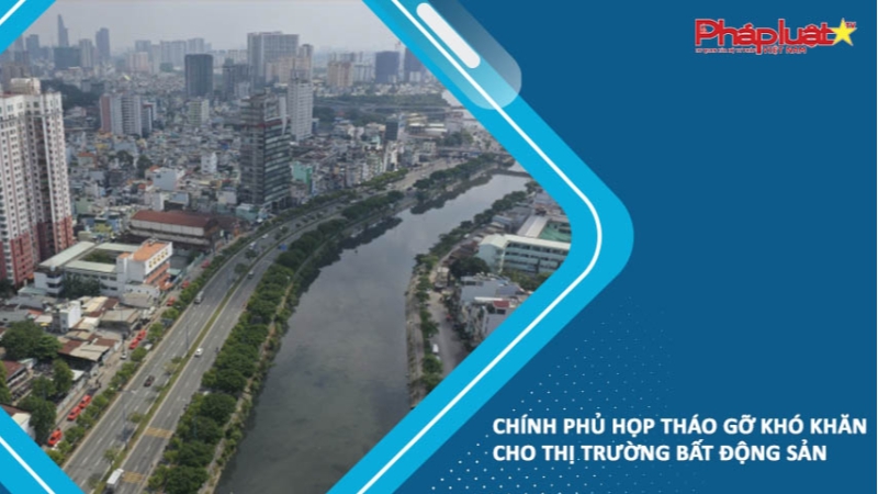 Chính phủ họp tháo gỡ khó khăn cho thị trường bất động sản