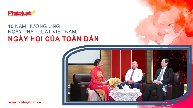 Tọa Đàm Pháp Luật 10 Năm Hưởng Ứng Ngày Pháp Luật Việt Nam: Ngày Hội Của Toàn Dân