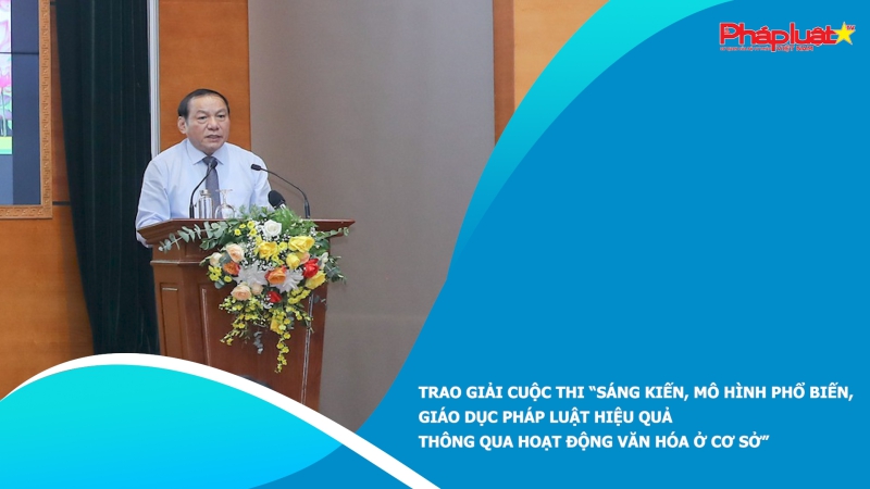 Trao giải cuộc thi “Sáng kiến, mô hình phổ biến, giáo dục pháp luật hiệu quả thông qua hoạt động văn hóa ở cơ sở”