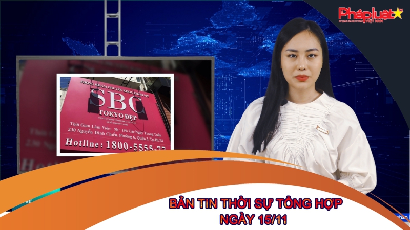 Bản tin thời sự tổng hợp ngày 15/11/2022