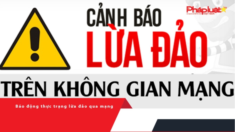 Báo động thực trạng lừa đảo qua mạng