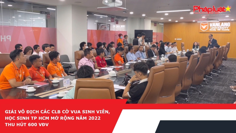 Giải vô địch các CLB Cờ vua sinh viên, học sinh TP HCM mở rộng năm 2022 thu hút 600 VĐV