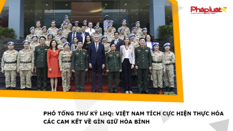 Phó Tổng Thư ký LHQ: Việt Nam tích cực hiện thực hóa các cam kết về gìn giữ hòa bình