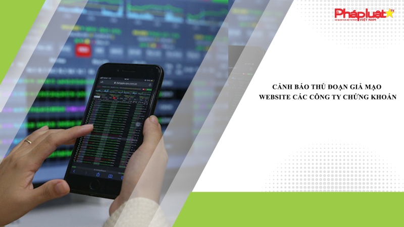 Cảnh báo thủ đoạn giả mạo website các công ty chứng khoán