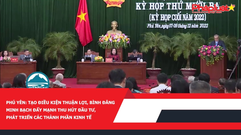 Phú Yên: Tạo điều kiện thuận lợi, bình đẳng, minh bạch đẩy mạnh thu hút đầu tư, phát triển các thành phần kinh tế