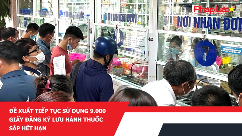 Đề xuất tiếp tục sử dụng 9.000 giấy đăng ký lưu hành thuốc sắp hết hạn