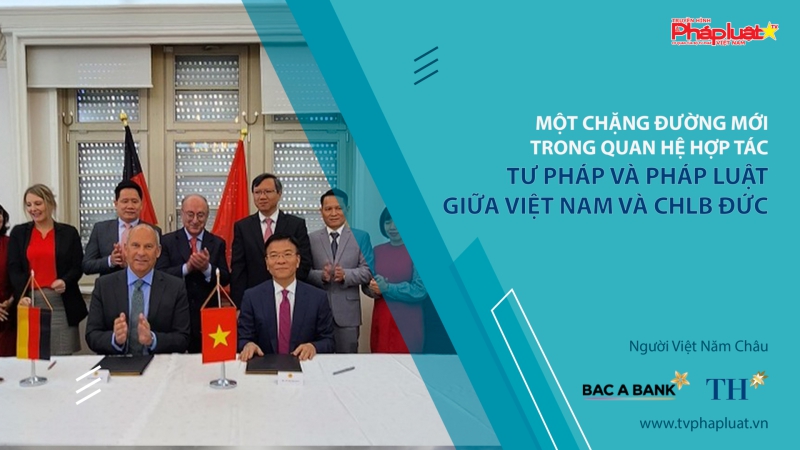 Một chặng đường mới trong quan hệ hợp tác tư pháp và pháp luật giữa Việt Nam và CHLB Đức