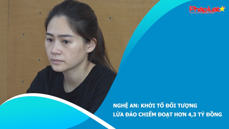 Nghệ An: Khởi tố đối tượng lừa đảo chiếm đoạt hơn 4,3 tỷ đồng