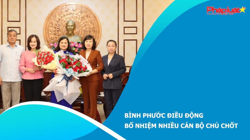 Bình Phước điều động, bổ nhiệm nhiều cán bộ chủ chốt