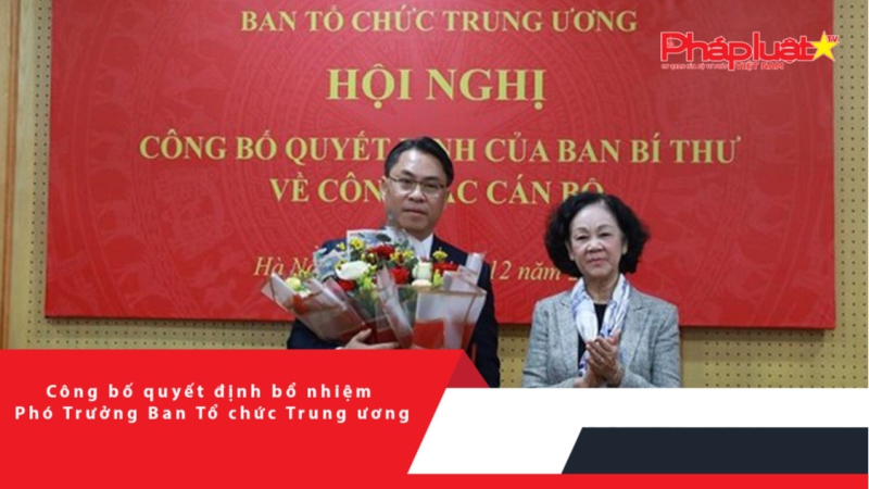 Công bố quyết định bổ nhiệm Phó Trưởng Ban Tổ chức Trung ương