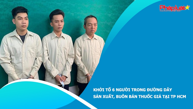 Khởi tố 6 người trong đường dây sản xuất, buôn bán thuốc giả tại TP HCM