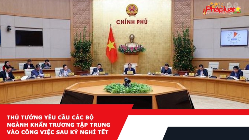 Thủ tướng yêu cầu các Bộ ngành khẩn trương tập trung vào công việc sau kỳ nghỉ Tết