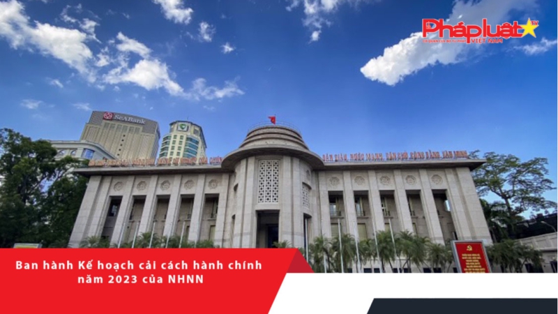 Ban hành Kế hoạch cải cách hành chính năm 2023 của NHNN