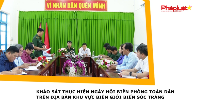 Khảo sát thực hiện Ngày hội Biên phòng toàn dân trên địa bàn khu vực biên giới biển Sóc Trăng