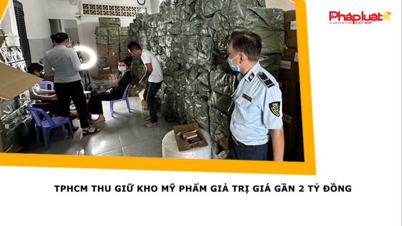 TPHCM thu giữ kho mỹ phẩm giả trị giá gần 2 tỷ đồng