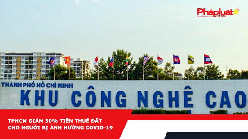 TPHCM giảm 30% tiền thuê đất cho người bị ảnh hưởng COVID-19