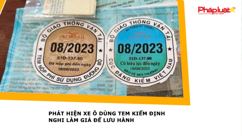 Phát hiện xe ô dùng tem kiểm định nghi làm giả để lưu hành