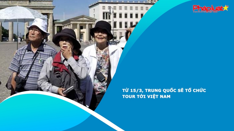 Từ 15/3, Trung Quốc sẽ tổ chức tour tới Việt Nam