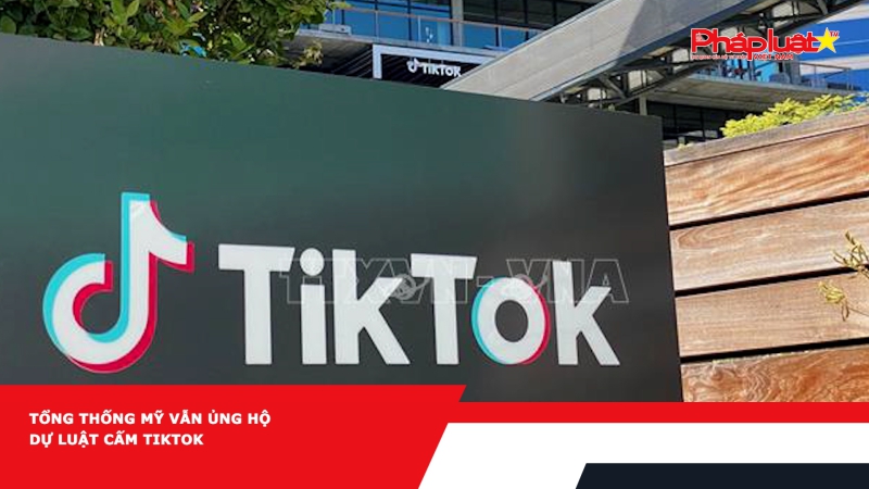 Tổng thống Mỹ vẫn ủng hộ dự luật cấm TikTok