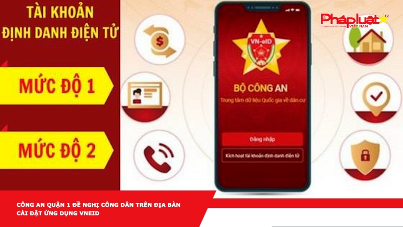 Công an quận 1 đề nghị công dân trên địa bàn cài đặt ứng dụng VNEID