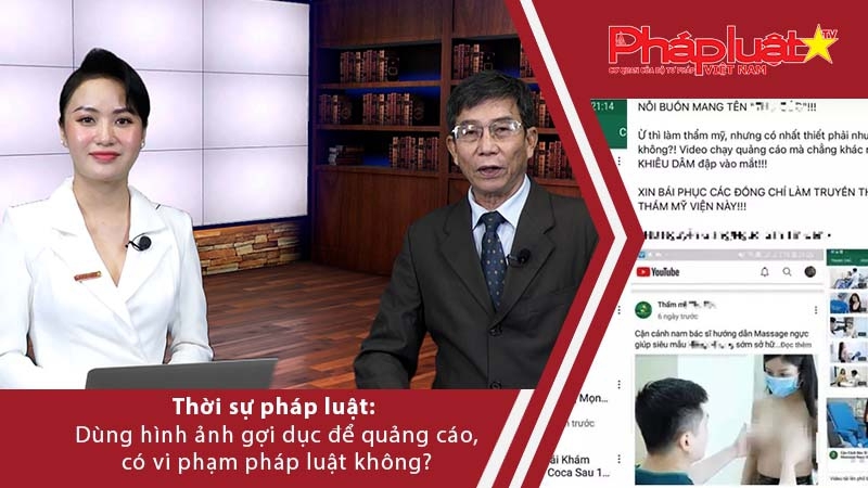 Thời sự pháp luật: Dùng hình ảnh gợi dục để quảng cáo, có vi phạm pháp luật không?