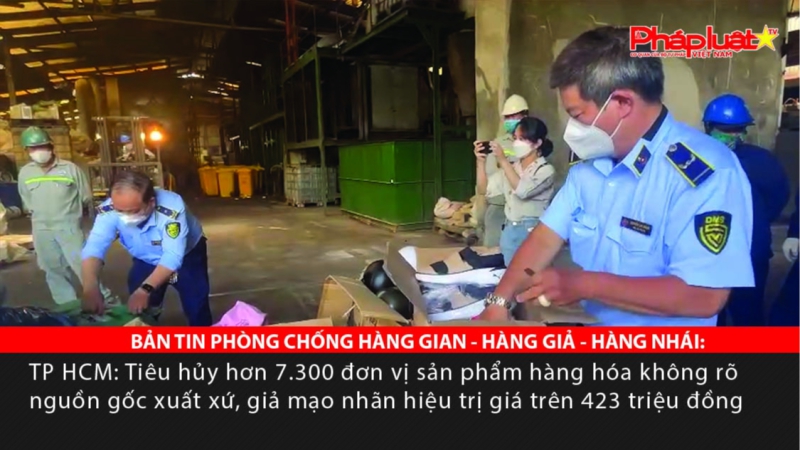 Tiêu hủy hơn 7.300 sản phẩm hàng hóa không rõ nguồn gốc