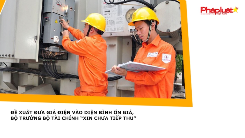 Đề xuất đưa giá điện vào diện bình ổn giá, Bộ trưởng Bộ Tài chính “xin chưa tiếp thu”