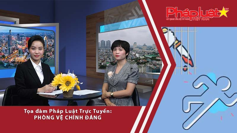 Tọa đàm Pháp luật: Phòng vệ chính đáng