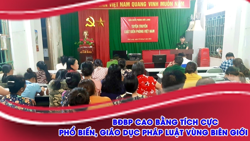 BĐBP Cao Bằng tích cực phổ biến, giáo dục pháp luật vùng biên giới