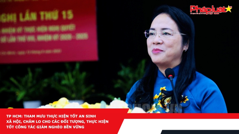 TP HCM: Tham mưu thực hiện tốt an sinh xã hội, chăm lo cho các đối tượng, thực hiện tốt công tác giảm nghèo bền vững