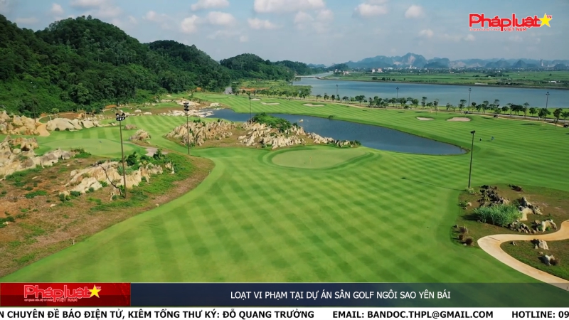 Loạt vi phạm tại dự án sân golf Ngôi sao Yên Bái