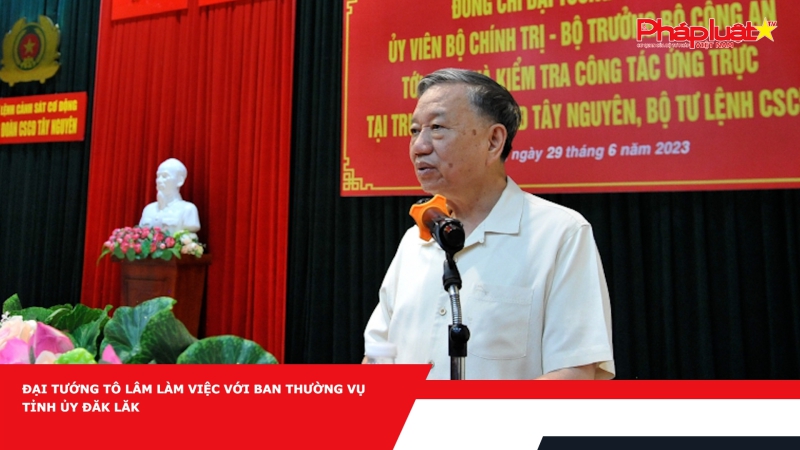 Đại tướng Tô Lâm làm việc với Ban thường vụ Tỉnh uỷ Đắk Lắk