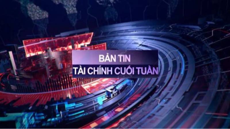 BẢN TIN TÀI CHÍNH CUỐI TUẦN (26/06 - 30/06)