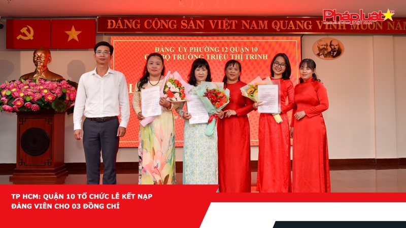 TP HCM: Quận 10 nâng cao hiệu quả công tác phát triển Đảng