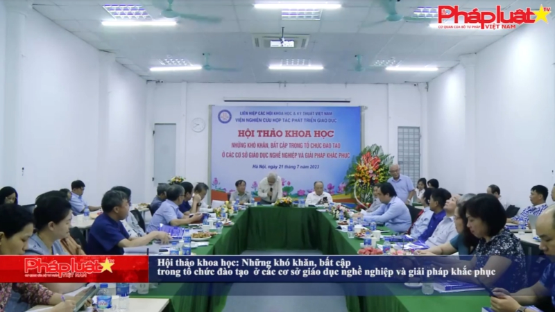 Hội thảo khoa học: Những khó khăn, bất cập trong tổ chức đào tạo ở các cơ sở giáo dục nghề nghiệp và giải pháp khắc phục