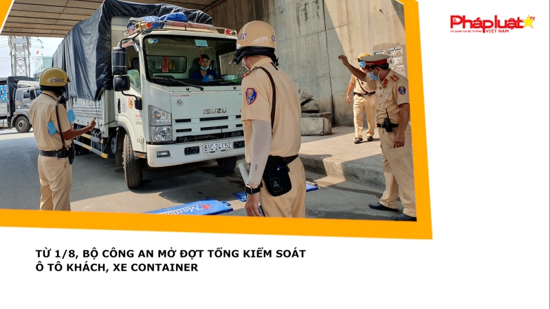 Từ 1/8, Bộ Công an mở đợt tổng kiểm soát ô tô khách, xe container