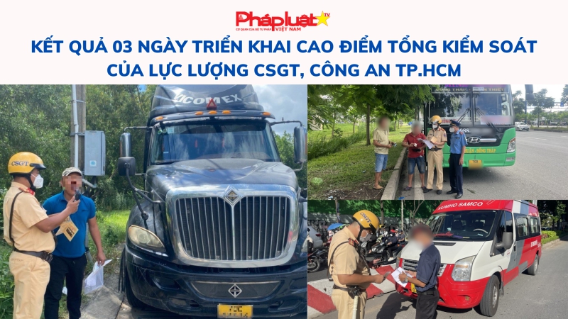 Kết quả 03 ngày triển khai cao điểm tổng kiểm soát của lực lượng CSGT, Công an TP.HCM