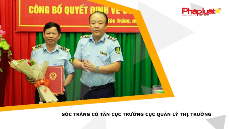 Sóc Trăng có tân Cục trưởng Cục Quản lý thị trường