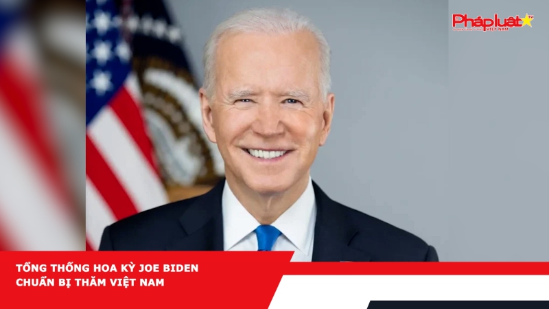 Tổng thống Hoa Kỳ Joe Biden chuẩn bị thăm Việt Nam