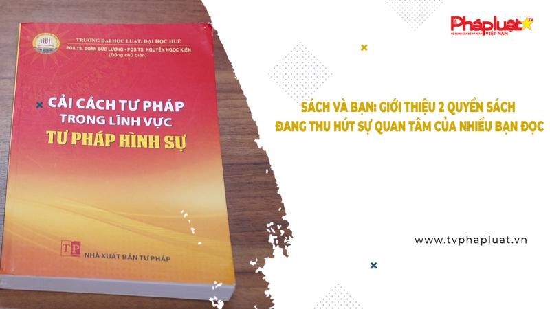 Bản tin Sách và Bạn: Giới thiệu 2 quyển sách đang thu hút sự quan tâm của nhiều bạn đọc