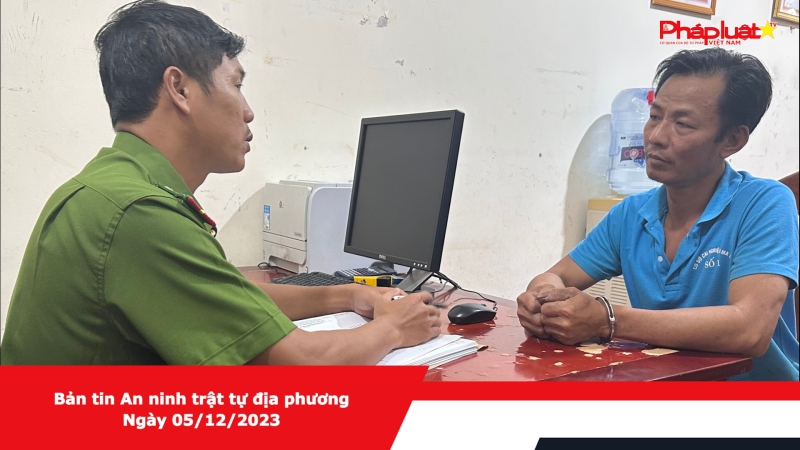 Bản tin An ninh trật tự địa phương - Ngày 05/12/2023