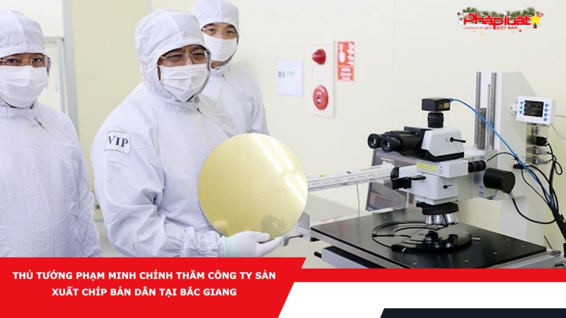 Thủ tướng Phạm Minh Chính thăm Công ty sản xuất chíp bán dẫn tại Bắc Giang