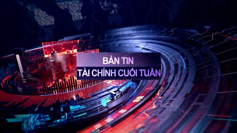 Bản tin Tài chính Cuối tuần