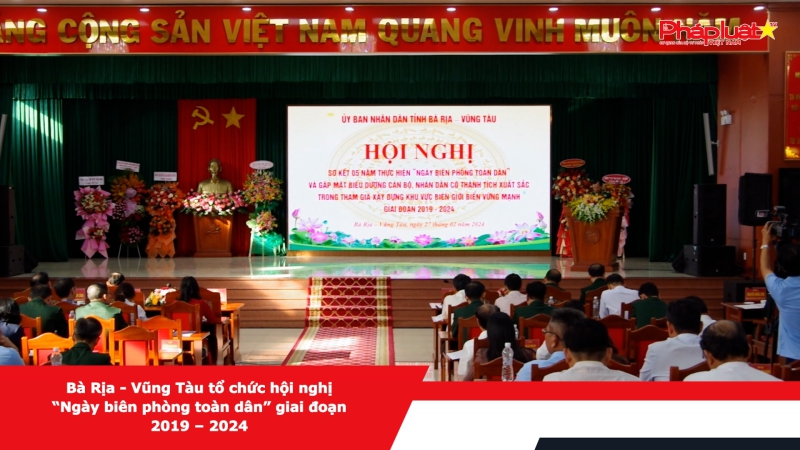 Bà Rịa – Vũng Tàu tổ chức Hội nghị sơ kết 5 năm thực hiện “Ngày biên phòng toàn dân” giai đoạn 2019 – 2024