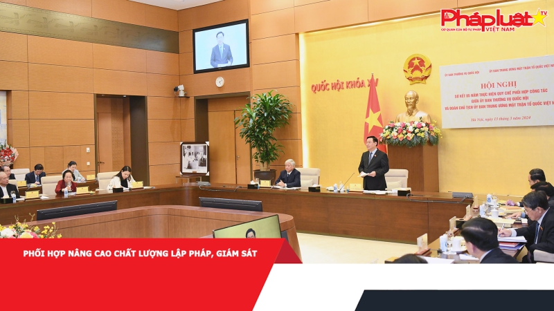 Phối hợp nâng cao chất lượng lập pháp, giám sát