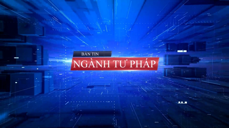 Bản Tin ngành Tư pháp ngày 9/4/2024