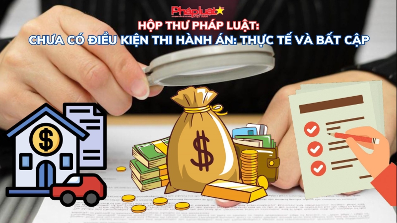 HỘP THƯ PHÁP LUẬT: Xác minh điều kiện thi hành án: Thực tế và bất cập