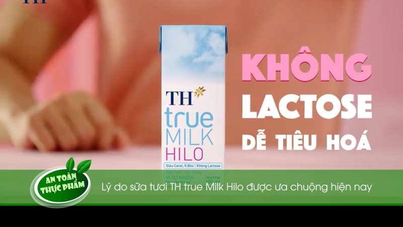 Bản tin An toàn Thực phẩm - Lý do sữa tươi TH true Milk Hilo được ưa chuộng hiện nay