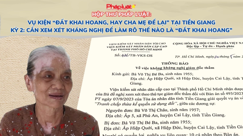 Vụ kiện “đất khai hoang, hay cha mẹ để lại” tại Tiền Giang- Kỳ 2: Cần xem xét kháng nghị để làm rõ thế nào là “đất khai hoang”